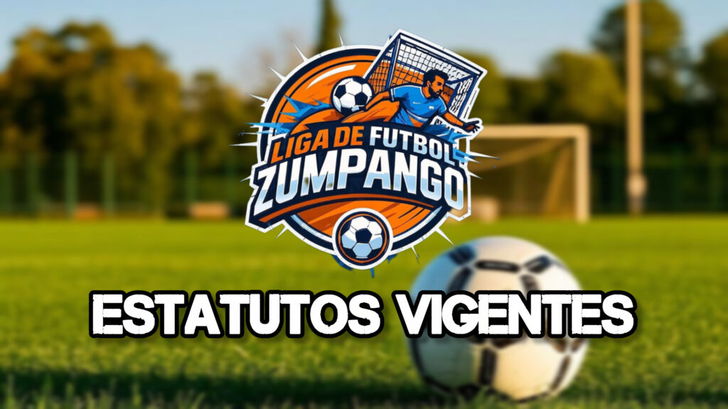 ESTATUTOS DE LA LIGA DE FÚTBOL ZUMPANGO